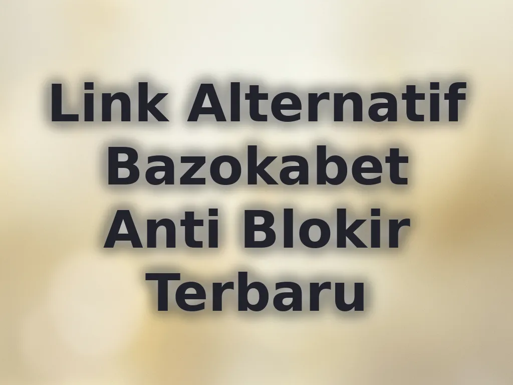 Link Alternatif Bazokabet Anti Blokir Terbaru